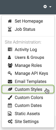 Administration menu; shows Set Homepage and Job Status. Site Administration includes Activity Log, Users & Groups, Manage Roles, Manage API Keys, Email Templates, Custom Styles (active), Custom Colors, Custom Dates, Static Assests, and Site Settings