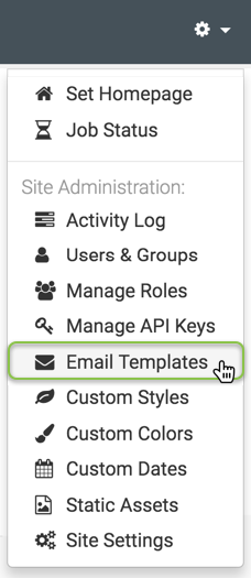 Administration menu; shows Set Homepage and Job Status, Site Administration that includes Activity Log, Users & Groups, Manage Roles, Manage API Keys, Email Templates (active), Custom Styles, Custom Colors, Custom Dates, Static Assets, and Site Settings