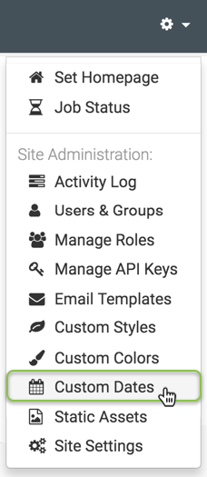 Administration menu; shows Set Homepage and Job Status, Site Administration that includes Activity Log, Users & Groups, Manage Roles, Manage API Keys, Email Templates, Custom Styles, Custom Colors, Custom Dates (active), Static Assets, and Site Settings
