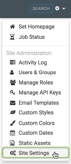 Administration menu; shows Set Homepage and Job Status, Site Administration that includes Activity Log, Users & Groups, Manage Roles, Manage API Keys, Email Templates, Custom Styles, Custom Colors, Custom Dates, Static Assets, and Site Settings (active)