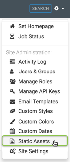 Administration menu; shows Set Homepage and Job Status, Site Administration that includes Activity Log, Users & Groups, Manage Roles, Manage API Keys, Email Templates, Custom Styles, Custom Colors, Custom Dates, Static Assets (active), and Site Settings