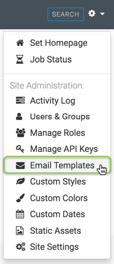 Administration menu; shows Set Homepage and Job Status, Site Administration that includes Activity Log, Users & Groups, Manage Roles, Manage API Keys, Email Templates (active), Custom Styles, Custom Colors, Custom Dates, Static Assets, and Site Settings